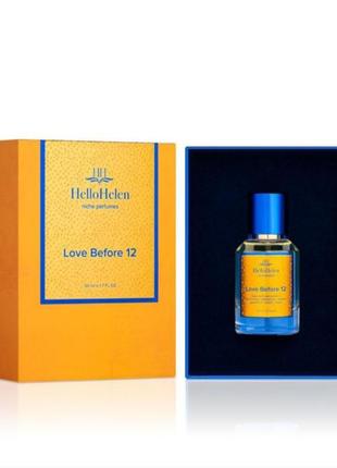 Love before 12 женские нишевые стойкие элитный парфюм духи шлейфовый  брендовый люкс hello helen