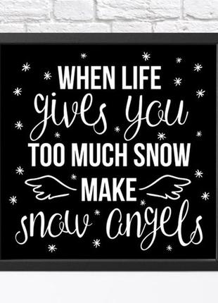 Постер в рамке, 30х30 см when life giwes you too much snow make snow angels