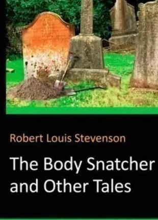 Книга англійською the body snatcher and other tales by robert louis stevenson