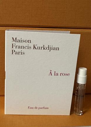 Maison francis kurkdjian a la rose пробник оригинал