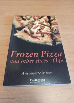 Antoinette moses  frozen pizza and other slices of life