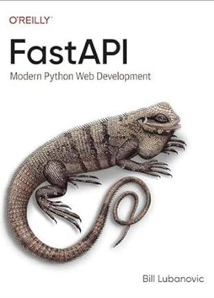 Fastapi: modern python web development, bill lubanovic1 фото