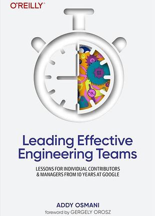 Leading effective engineering teams: lessons for individual contributors and managers from 10 years at google,