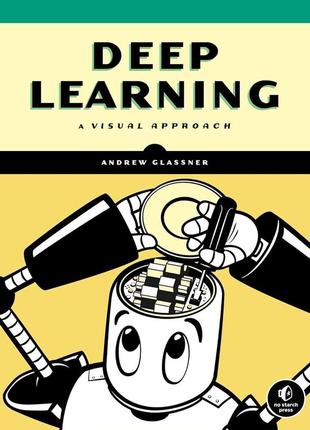 Deep learning: a visual approach illustrated edition, andrew glassner