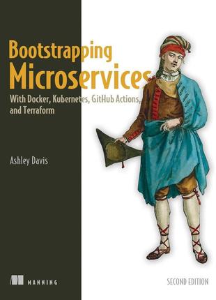 Bootstrapping microservices, second edition: with docker, kubernetes, github actions, and terraform 2nd