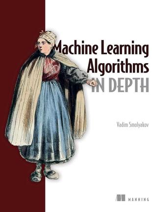 Machine learning algorithms in depth, vadim smolyakov