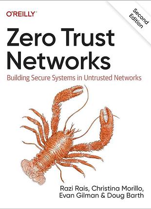 Zero trust networks: building secure systems in untrusted networks 2nd edition, razi rais, christina morillo,