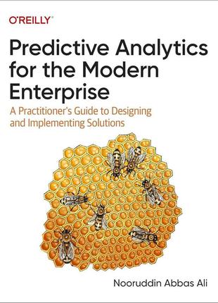 Predictive analytics for the modern enterprise: a practitioner's guide to designing and implementing