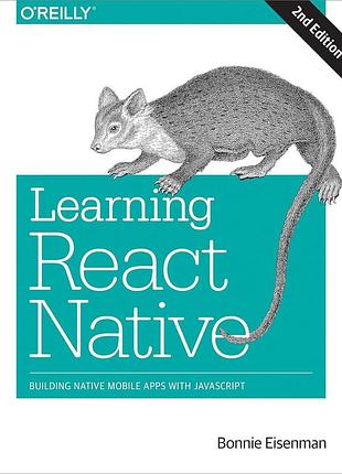 Learning react native: building native mobile apps with javascript 2nd edition, bonnie eisenman