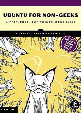 Ubuntu for non-geeks (4th) fourth edition, rickford grant