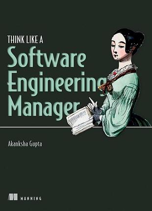 Think like a software engineering manager, akanksha gupta