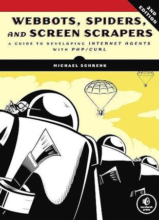 Webbots, spiders, and screen scrapers: a guide to developing internet agents with php/curl,annotated, michael