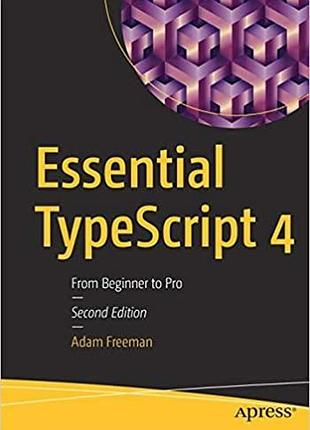 Essential typescript 4: from beginner to pro 2nd edition, adam freeman