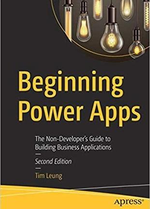 Beginning power apps: the non-developer's guide to building business applications 2nd ed. edition by tim