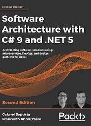 Software architecture with c# 9 and .net 5 - second edition. gabriel baptista , francesco abbruzzese, gabriel