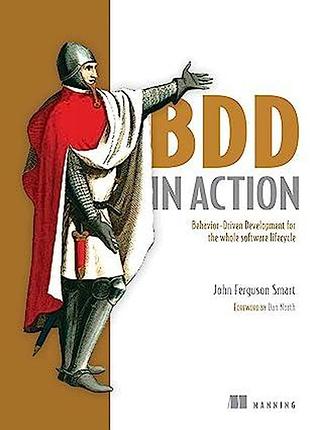 Bdd in action: behavior-driven development for the whole software lifecycle, john ferguson smart