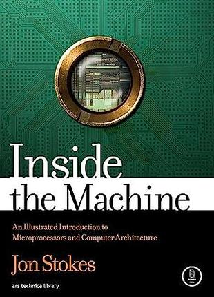 (full color) inside the machine: an illustrated introduction to microprocessors and computer architecture, jon stokes