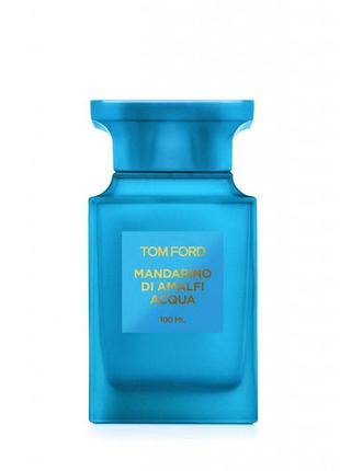 Tom ford mandarino di amalfi acqua туалетная вода 100мл