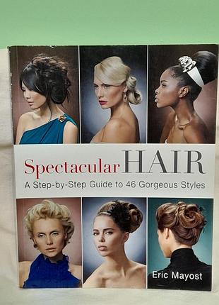 E. mayost spectacular hair 46 стилів укладки волосся  з фото -978-1-4027-6898-9