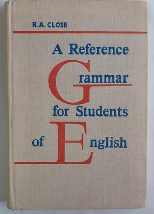 R.a. close a reference grammar for students of english