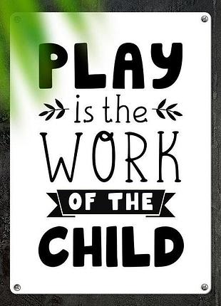 Металлическая табличка paly is the work of the child