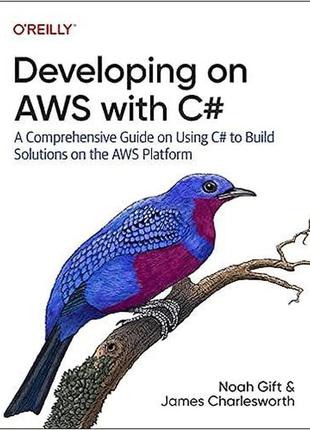 Developing on aws with c#: a comprehensive guide on using c# to build solutions on the aws platform, noah