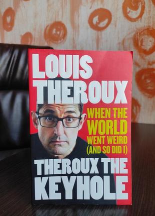 Theroux the keyhole: when the world went weird (and so did i)