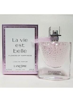 Lancome la vie est belle flowers of happiness, 75 мл, парфюмированная вода
