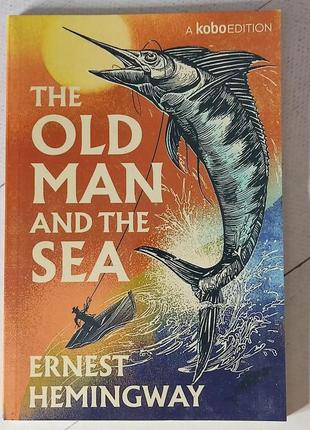 Ернест хемінгуей "старий і море" ernest hemingway "the old man and the sea"