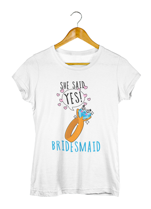 Футболка з принтом для дівич-вечора "she said yes. bridesmaid. вона сказала так. подружка нареченої