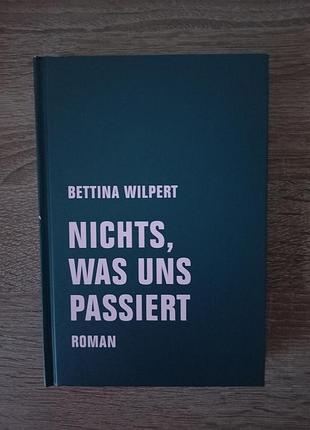 Bettina wilpert  /   nichts, was uns passiert