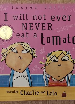 Детская книга lauren child "charlie and lola. i will not ever never eat a tomato" на английском языке