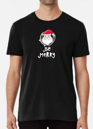 Чоловіча та жіноча новорічна футболка з принтом be merry санта