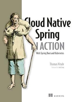 Cloud native spring in action: with spring boot and kubernetes, thomas vitale