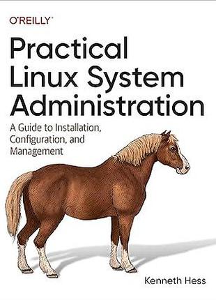 Practical linux system administration: a guide to installation, configuration, and management, kenneth hess