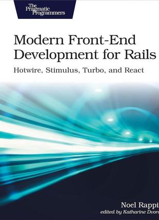 Modern front-end development for rails: hotwire, stimulus, turbo, and react 2nd edition, noel rappin