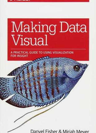 Making data visual: a practical guide to using visualization for insight, danyel fisher, miriah meyer