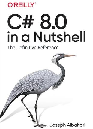 C# 8.0 in a nutshell: the definitive reference, joseph albahari, eric johannsen