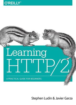 Learning http/2: a practical guide for beginners, stephen ludin, javier garza