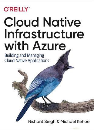 Cloud native infrastructure with azure: building and managing cloud native applications, nishant singh,