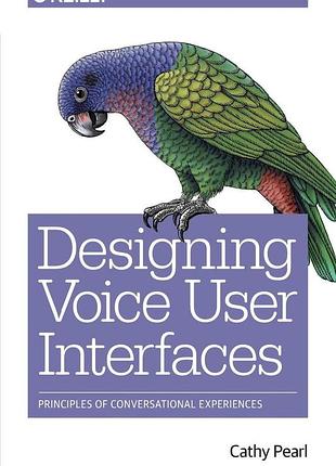 Designing voice user interfaces: principles of conversational experiences, cathy pearl