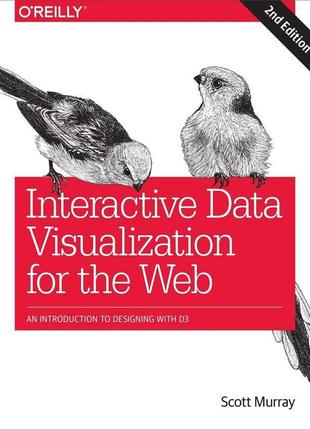 Interactive data visualization for the web: an introduction to designing with d3 2nd edition, scott murray