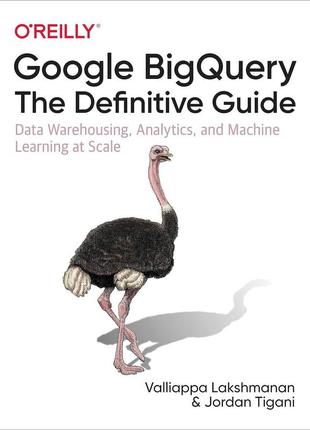 Google bigquery: the definitive guide: data warehousing, analytics, and machine learning at scale, valliappa