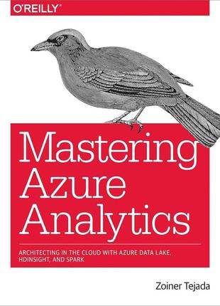 Mastering azure analytics: architecting in the cloud with azure data lake, hdinsight, and spark, zoiner tejada