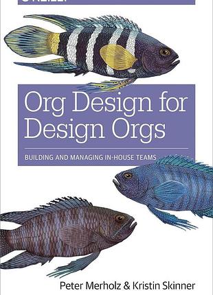 Org design for design orgs: building and managing in-house design teams, peter merholz, kristin skinner