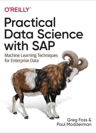 Practical data science with sap: machine learning techniques for enterprise data, greg foss, paul modderman