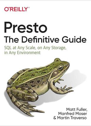 Presto: the definitive guide: sql at any scale, on any storage, in any environment, matt fuller, manfred