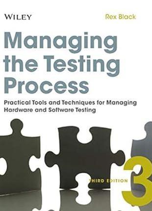 Managing the testing process: practical tools and techniques for managing hardware and software testing 3rd