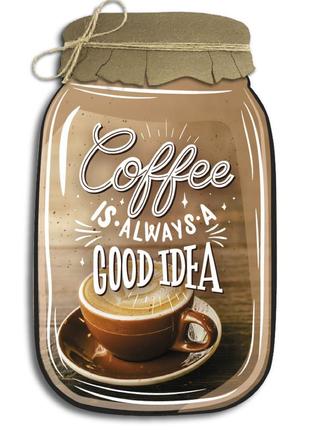 Декоративная деревянная табличка «банка»  "coffee is always a good idea"