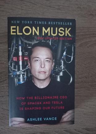 Elon musk. how the billionaire ceo of spacex and tesla is shaping our future / ashlee vance